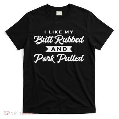 Butt Rubbed Pork Pulled Funny Bbq Grill Southern Smoker T-Shirt