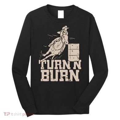 Barrel Racing Racer Rodeo Turn N Burn Long Sleeve Shirt