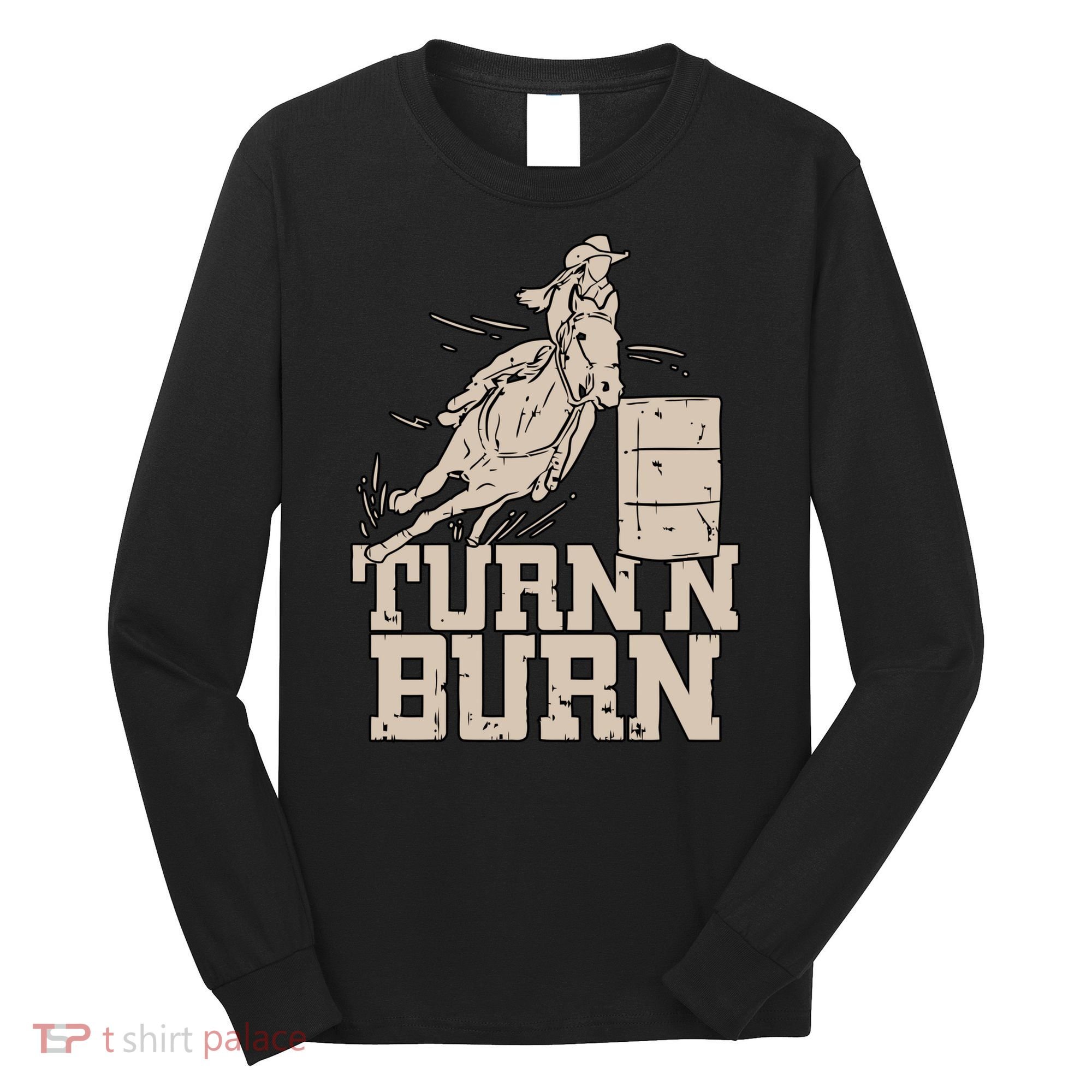 Barrel Racing Racer Rodeo Turn N Burn Long Sleeve Shirt