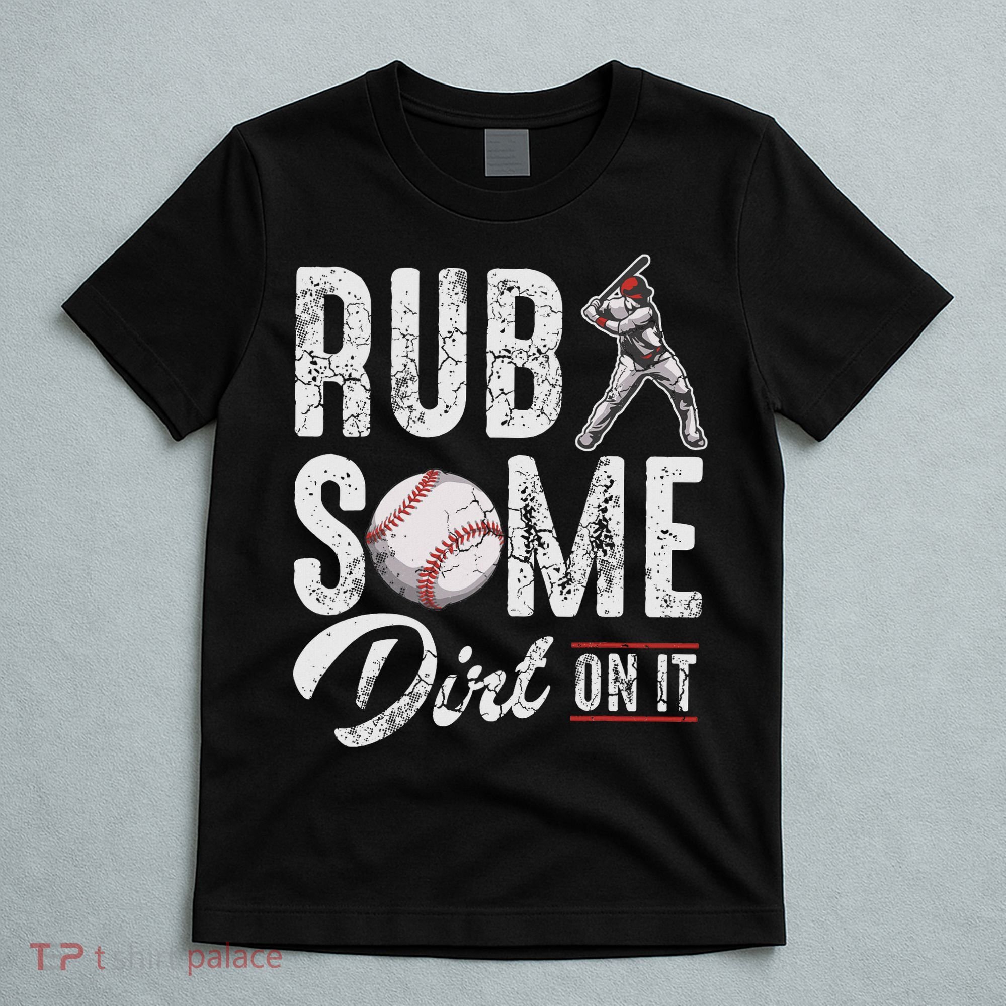 Baseball Rub Some Dirt On It Funny Humor Sayings Quotes T-Shirt