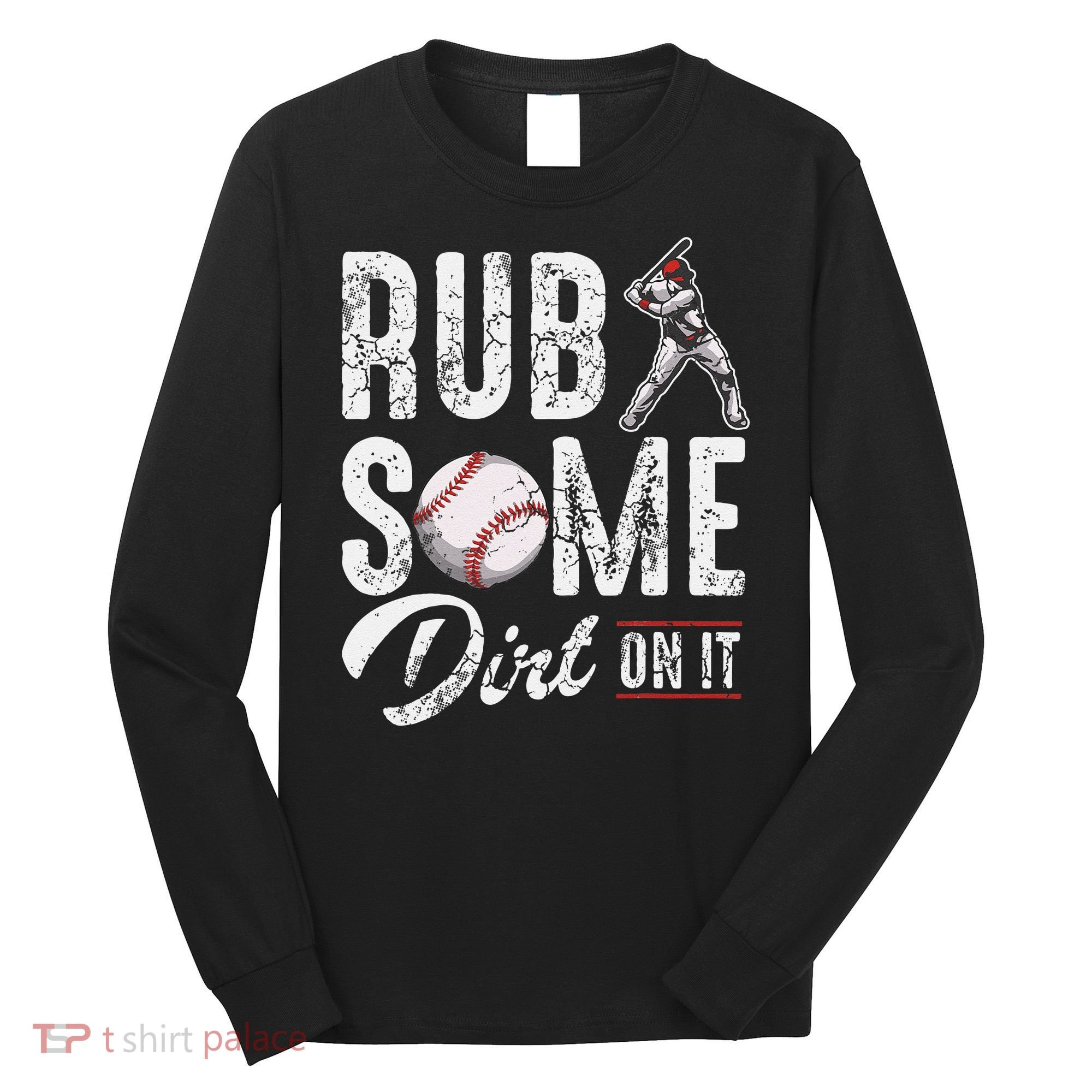 Baseball Rub Some Dirt On It Funny Humor Sayings Quotes Long Sleeve Shirt
