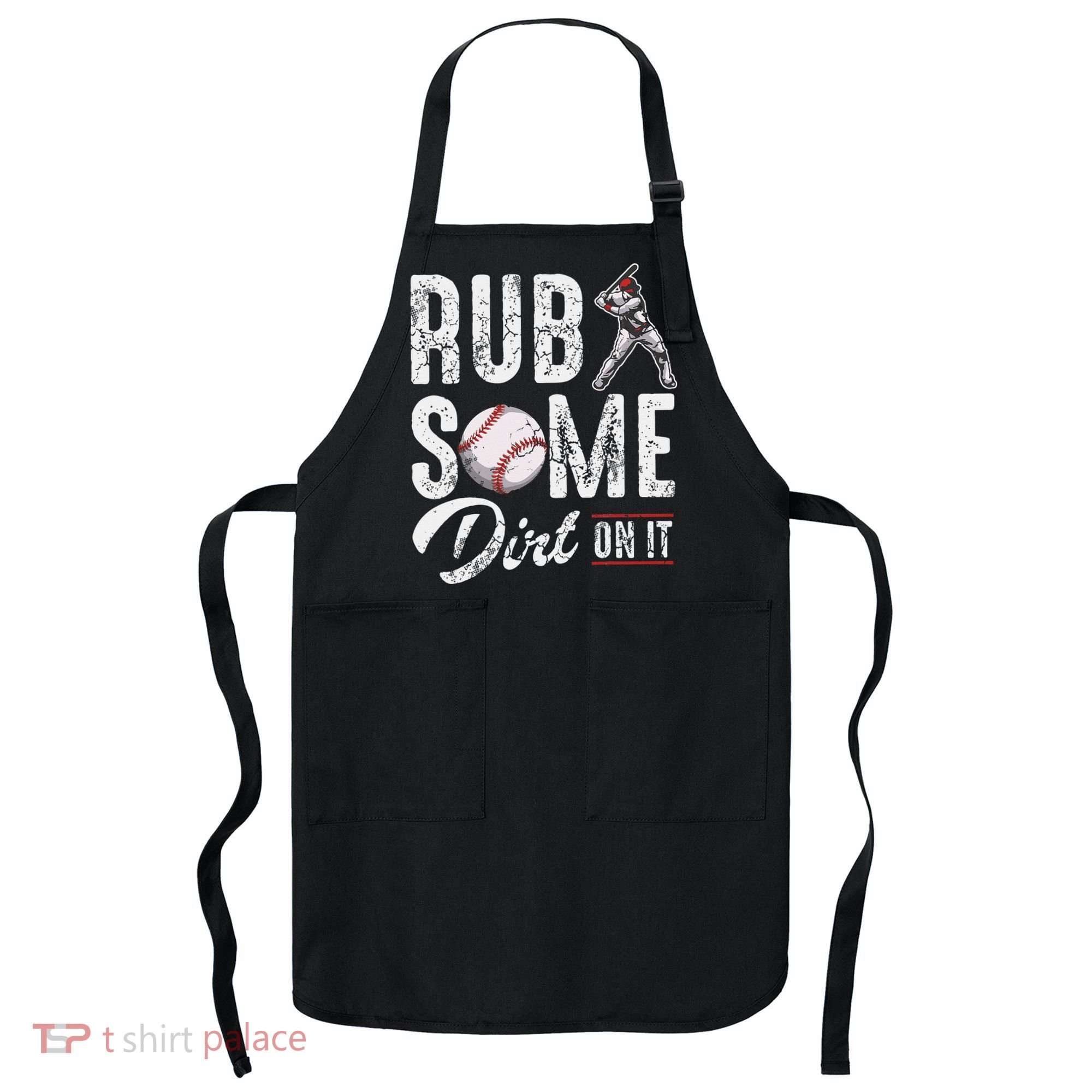 Baseball Rub Some Dirt On It Funny Humor Sayings Quotes Apron