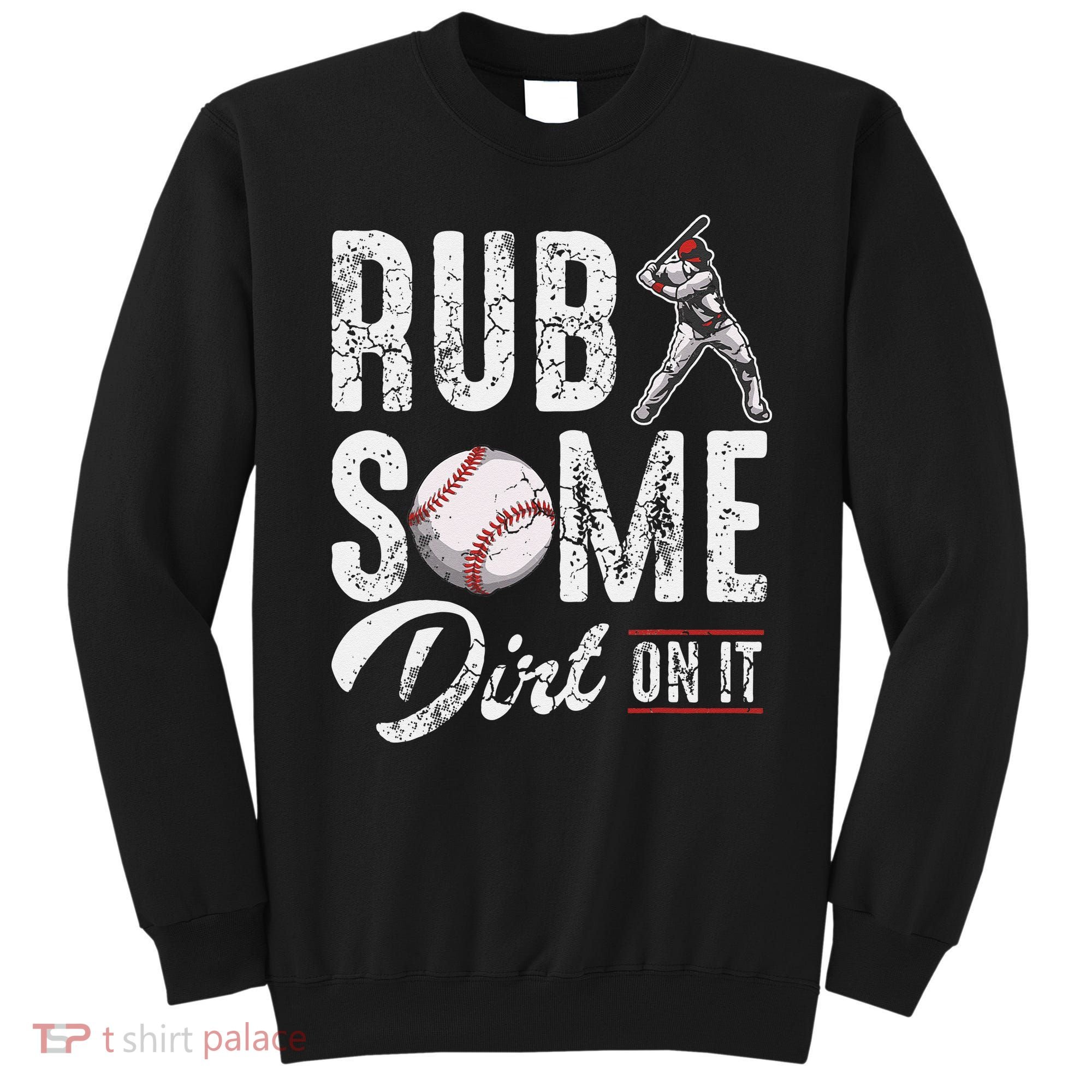 Baseball Rub Some Dirt On It Funny Humor Sayings Quotes Sweatshirt