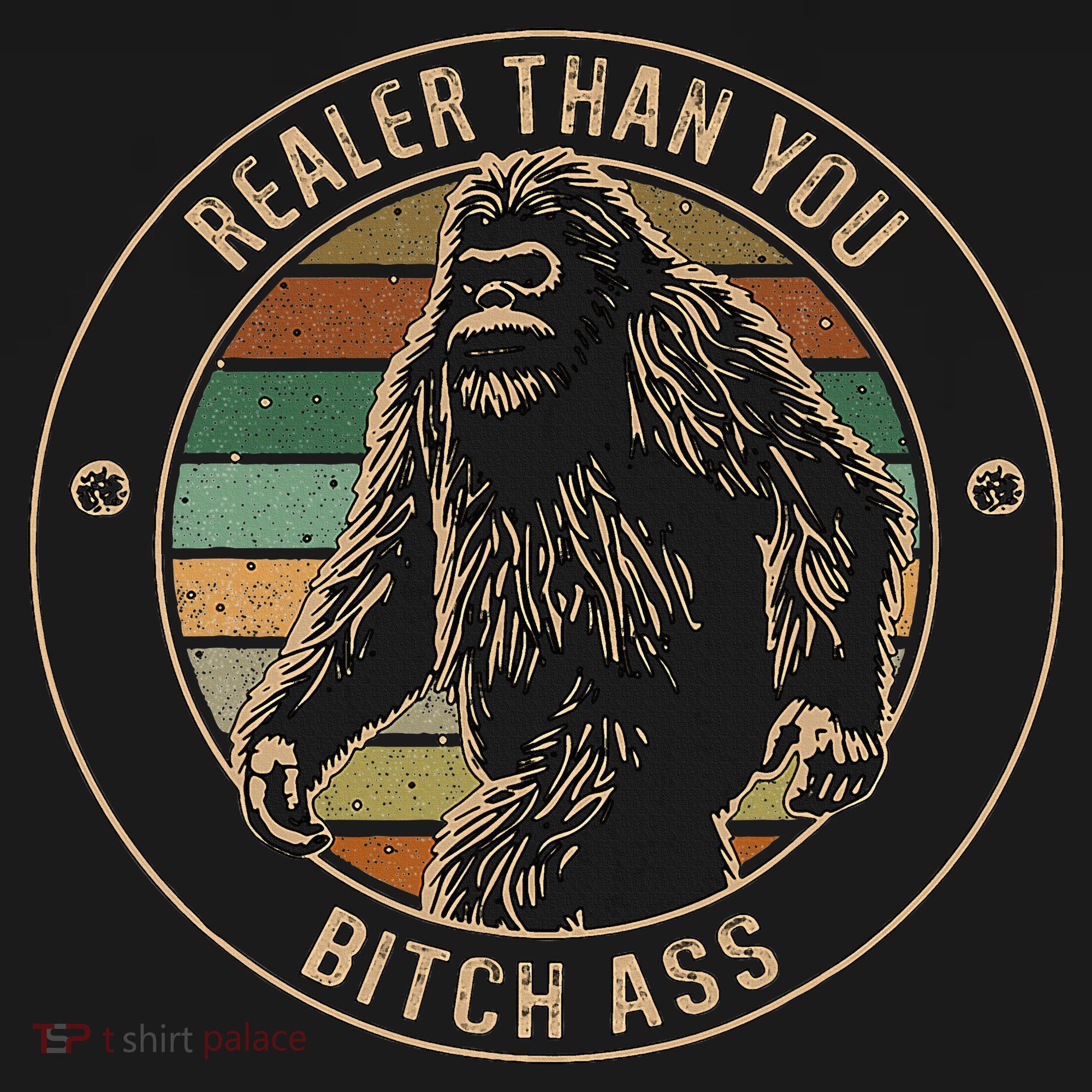 Bigfoot Realer Than Your Bitch Ass Sasquatch T-Shirt
