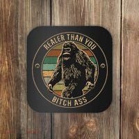 Bigfoot Realer Than Your Bitch Ass Sasquatch Coaster thumb 0