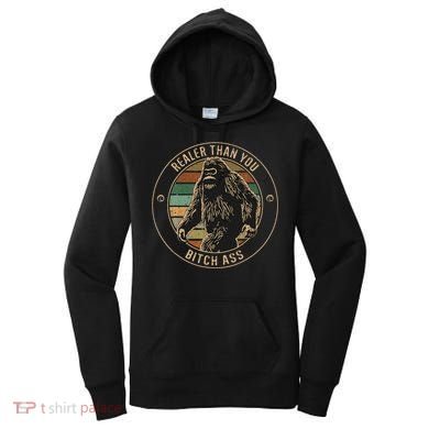 Bigfoot Realer Than Your Bitch Ass Sasquatch Women's Hoodie