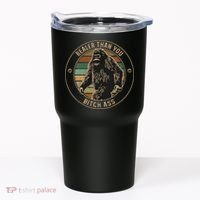 Bigfoot Realer Than Your Bitch Ass Sasquatch Tumbler thumb 0