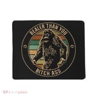 Bigfoot Realer Than Your Bitch Ass Sasquatch Mousepad thumb 0