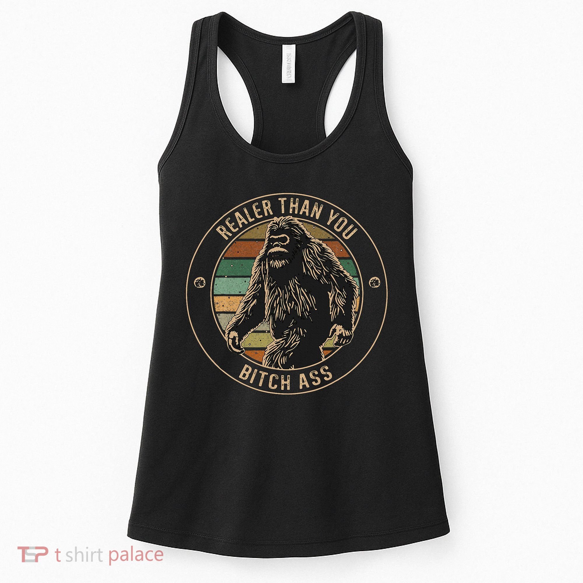 Bigfoot Realer Than Your Bitch Ass Sasquatch Women's Tank Top