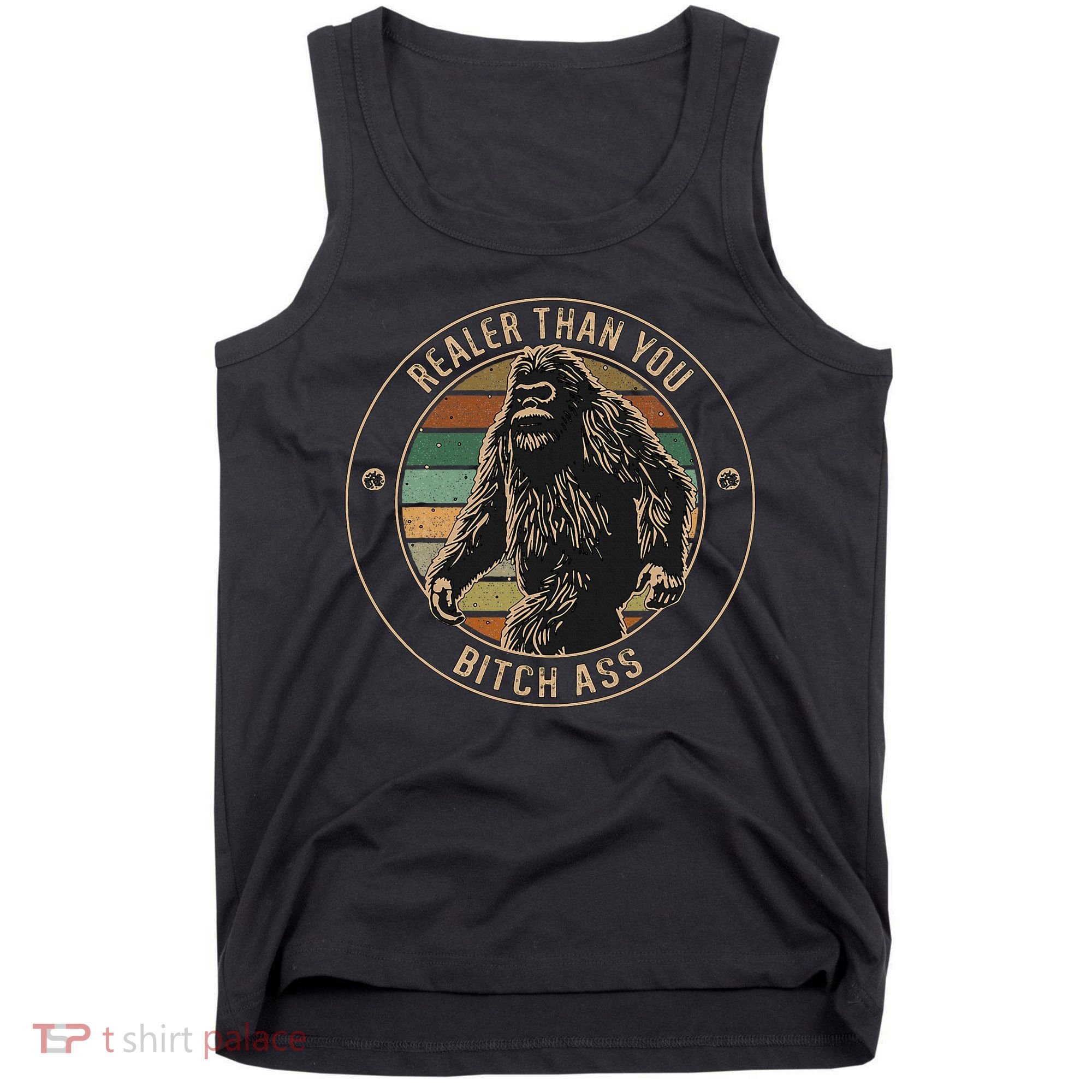 Bigfoot Realer Than Your Bitch Ass Sasquatch Tank Top