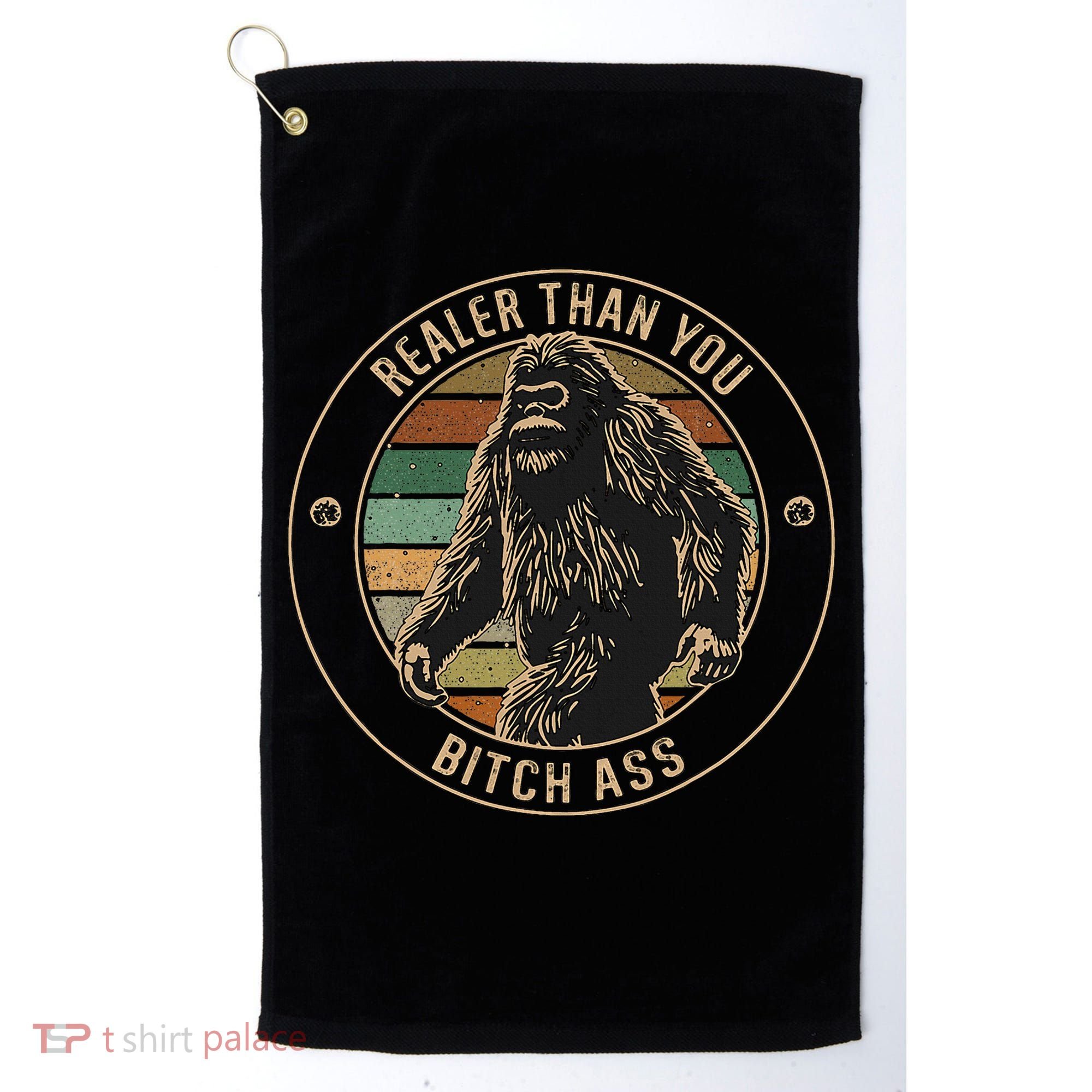 Bigfoot Realer Than Your Bitch Ass Sasquatch Golf Towel