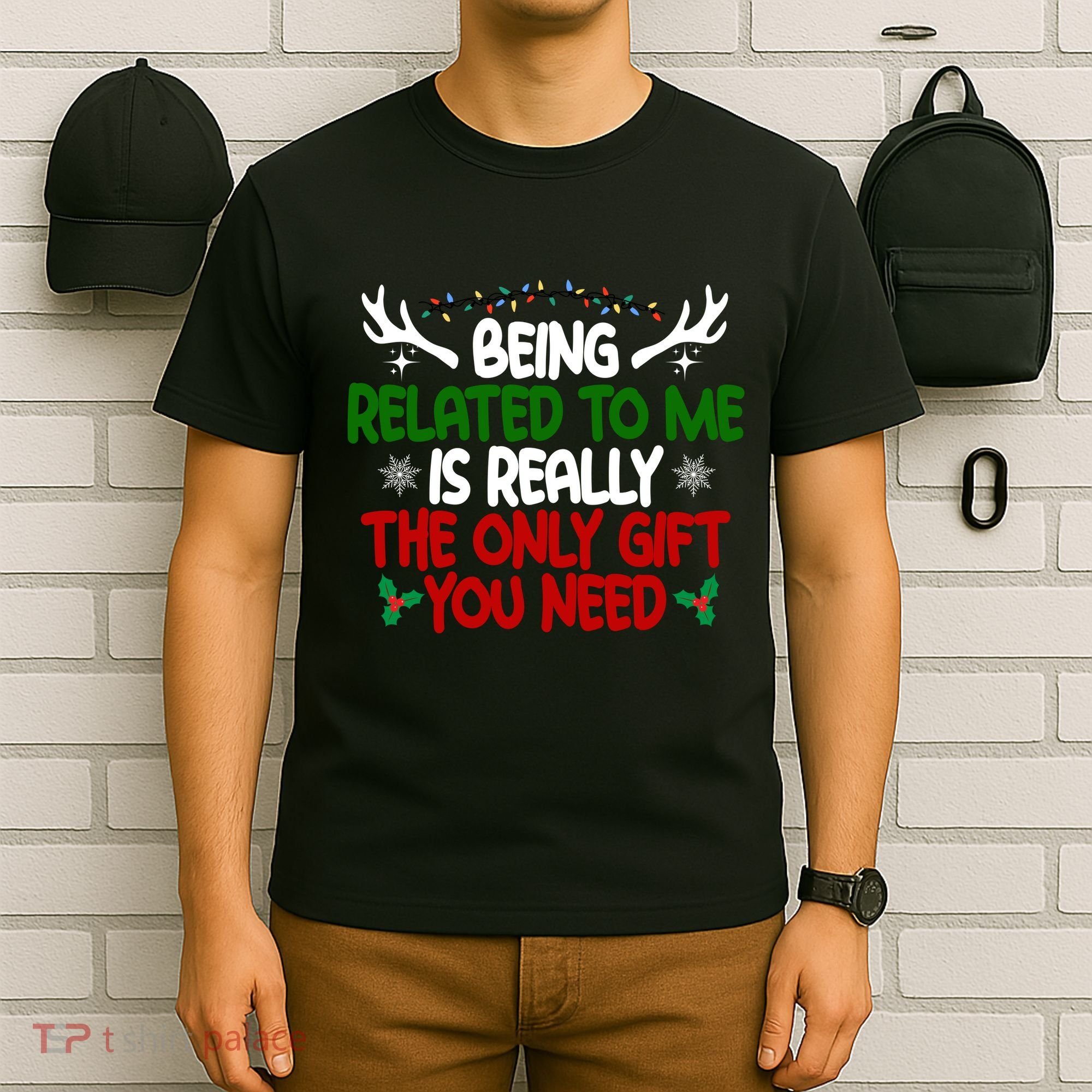 Being Related To Me Is Really The Only Gift You Need Christmas T-Shirt