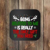 Being Related To Me Is Really The Only Gift You Need Christmas Coaster thumb 0