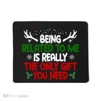 Being Related To Me Is Really The Only Gift You Need Christmas Mousepad thumb 0