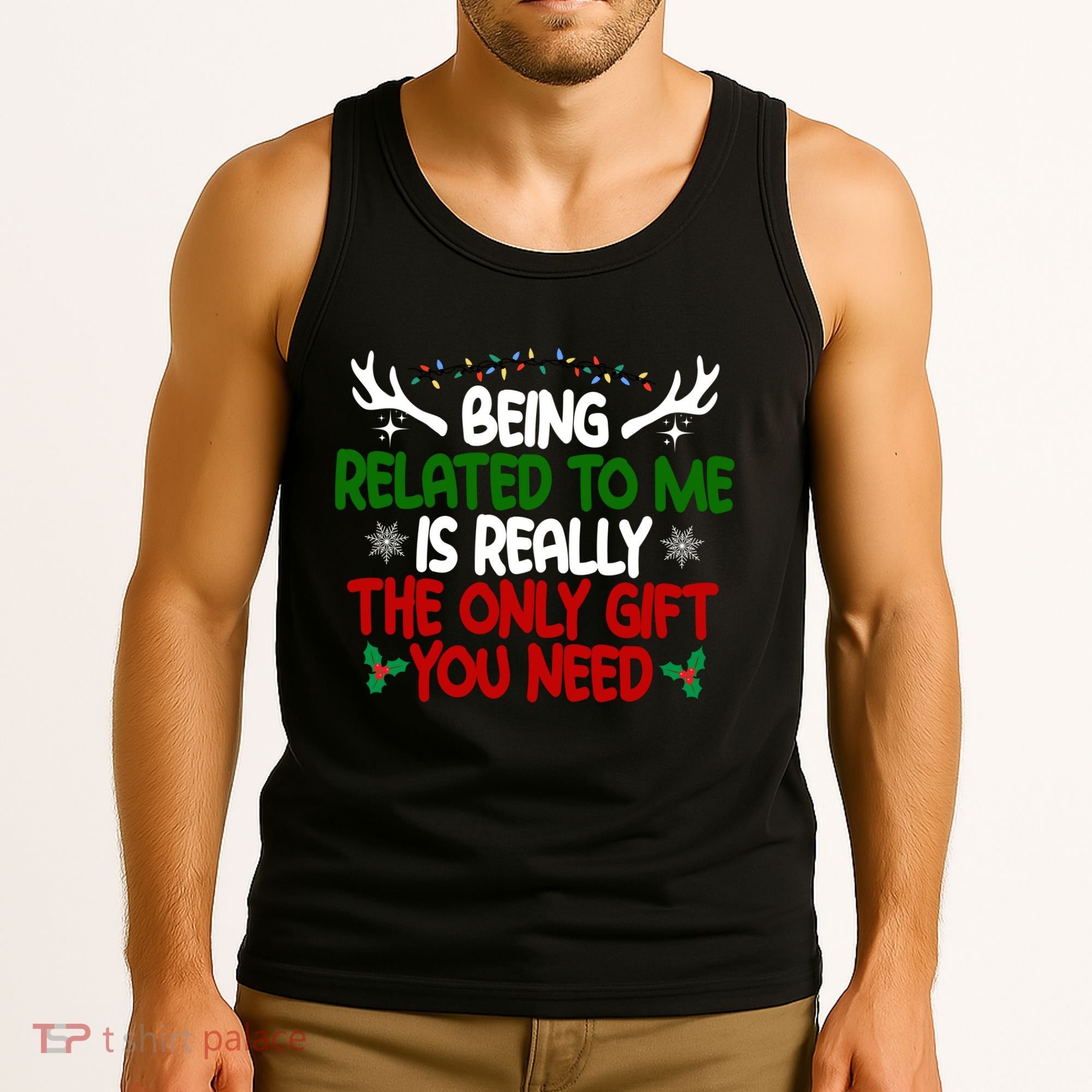 Being Related To Me Is Really The Only Gift You Need Christmas Tank Top
