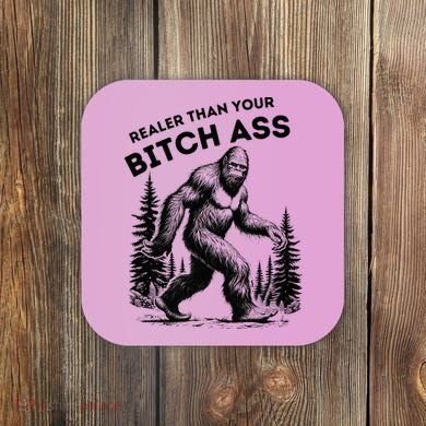 Bigfoot Realer Than Your Bitch Ass Sasquatch Coaster