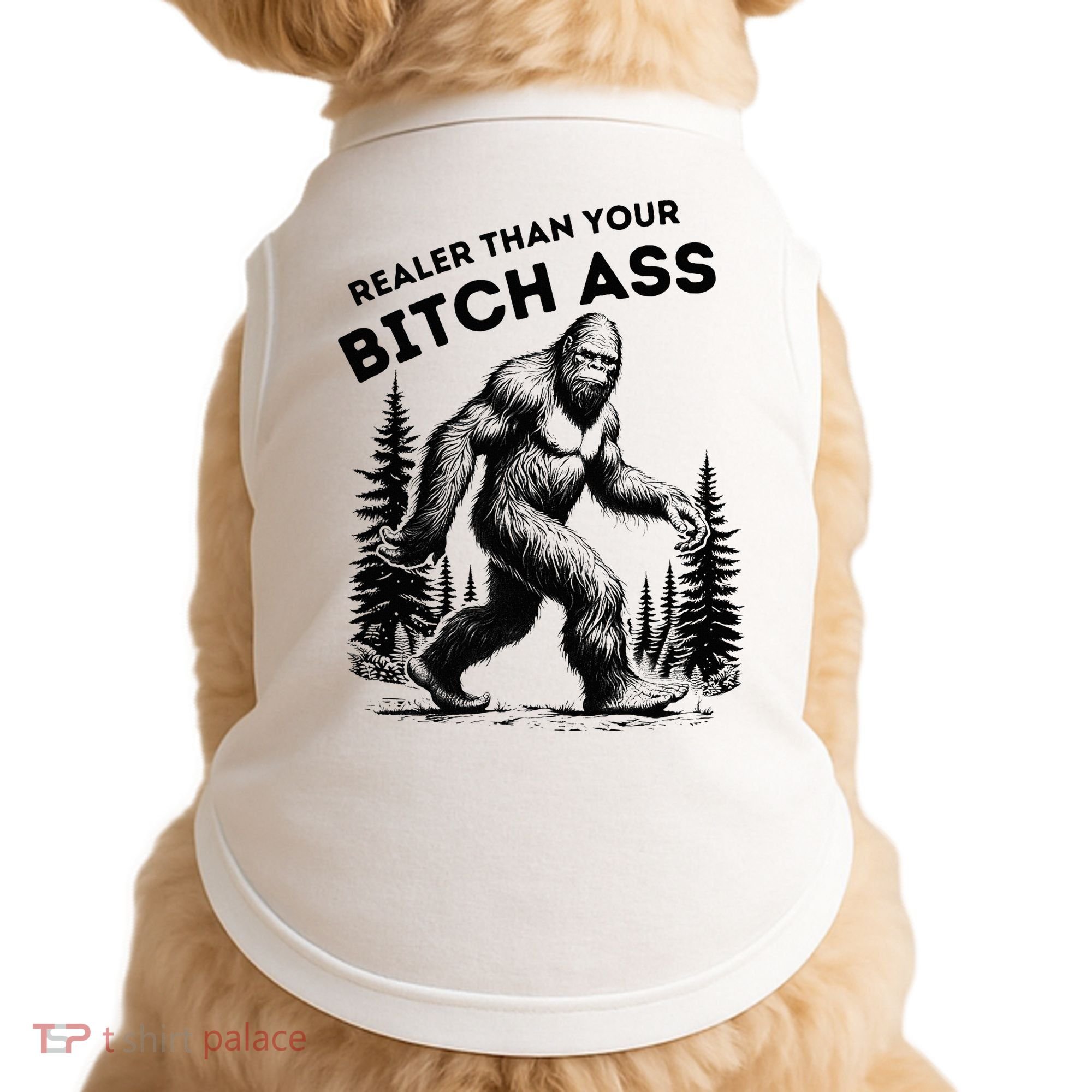 Bigfoot Realer Than Your Bitch Ass Sasquatch Doggie Tank