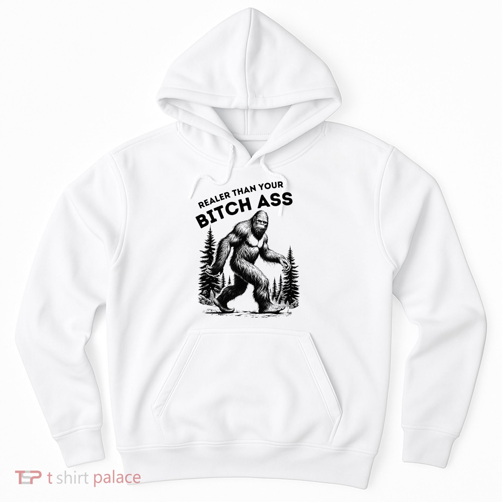 Bigfoot Realer Than Your Bitch Ass Sasquatch Hoodie