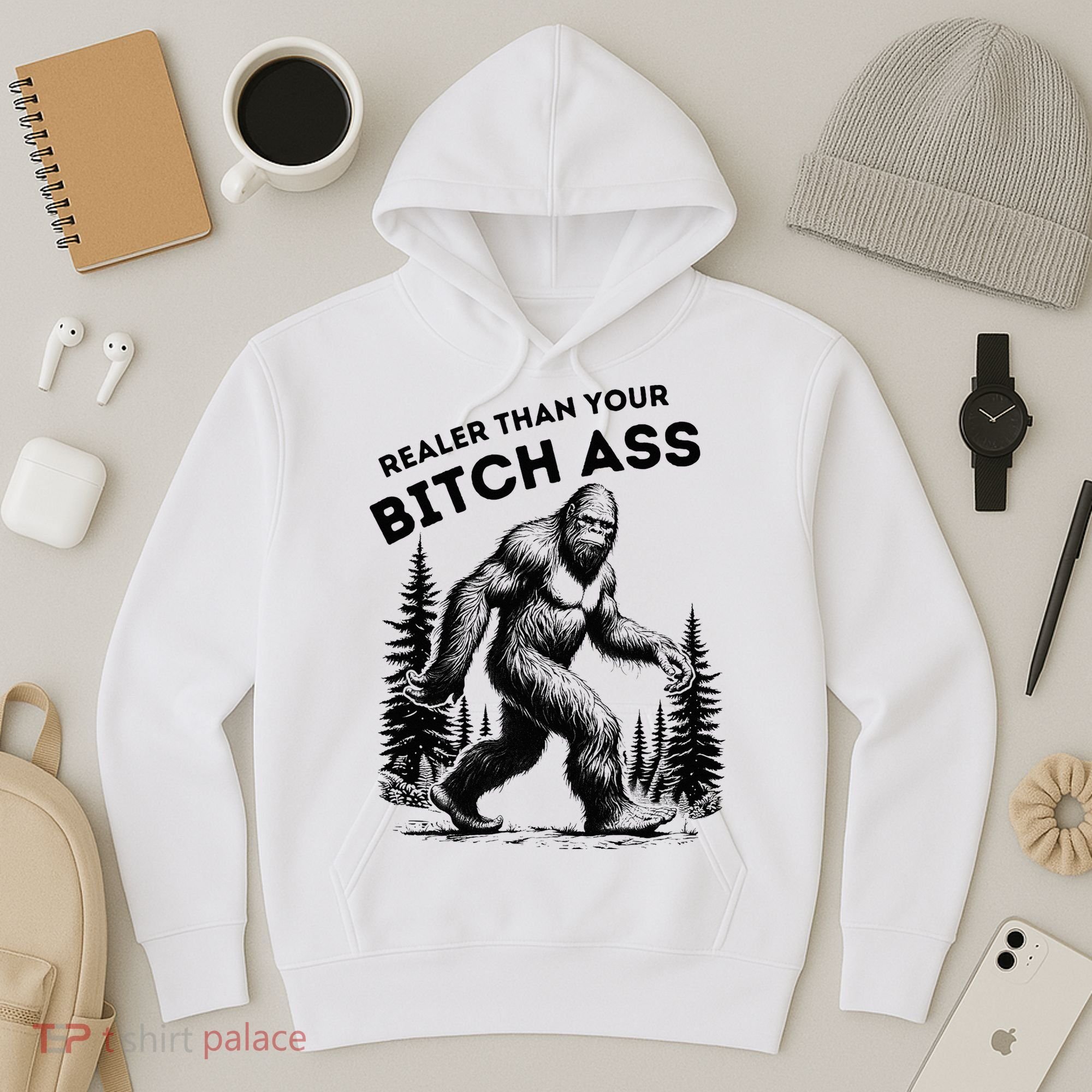Bigfoot Realer Than Your Bitch Ass Sasquatch Hoodie
