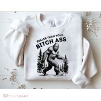 Bigfoot Realer Than Your Bitch Ass Sasquatch Sweatshirt thumb 2
