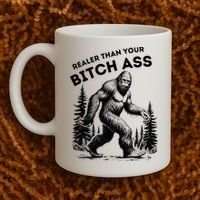 Bigfoot Realer Than Your Bitch Ass Sasquatch Coffee Mug thumb 2