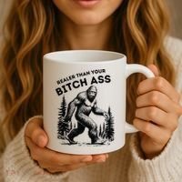 Bigfoot Realer Than Your Bitch Ass Sasquatch Coffee Mug thumb 3