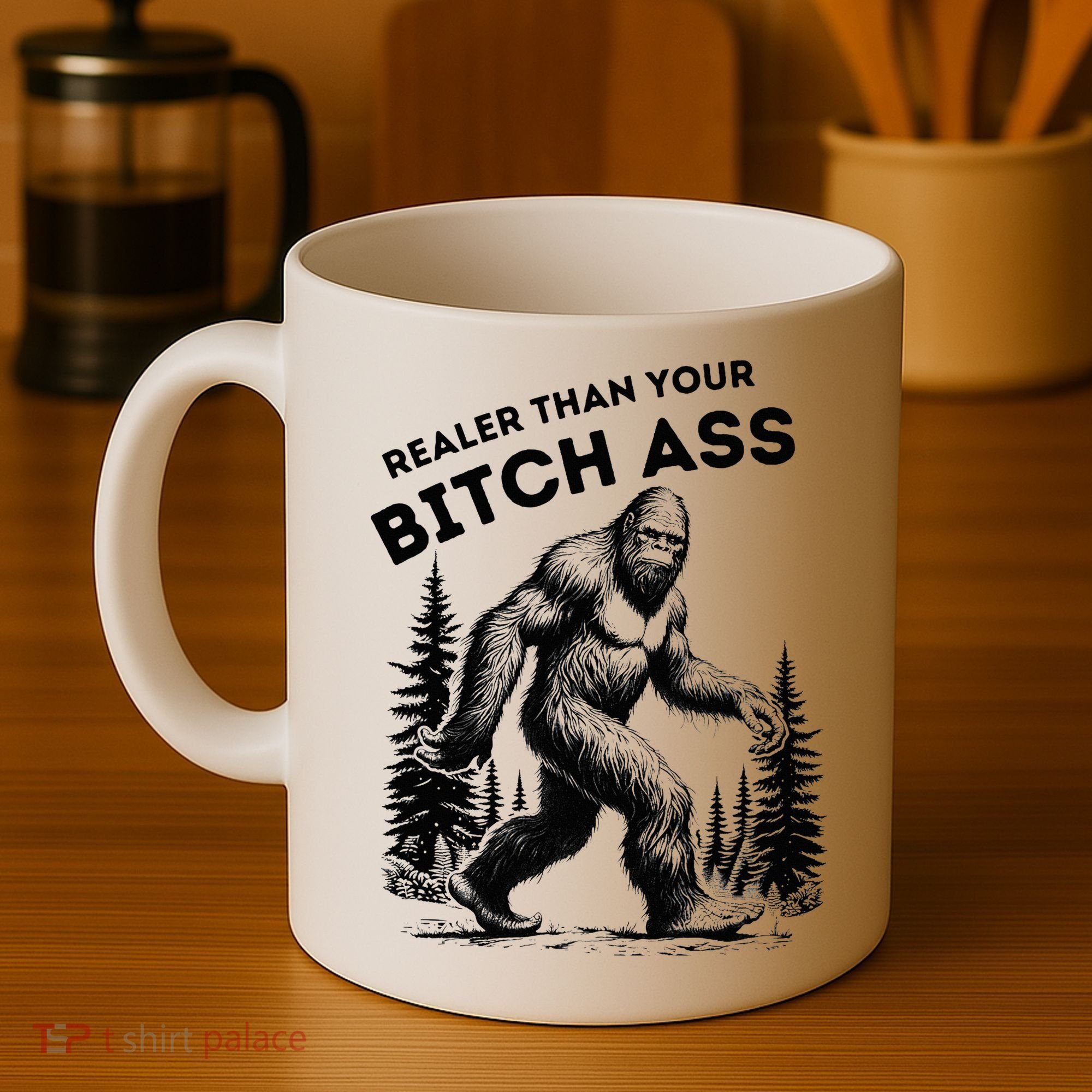 Bigfoot Realer Than Your Bitch Ass Sasquatch Coffee Mug