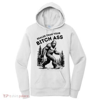 Bigfoot Realer Than Your Bitch Ass Sasquatch Women's Hoodie