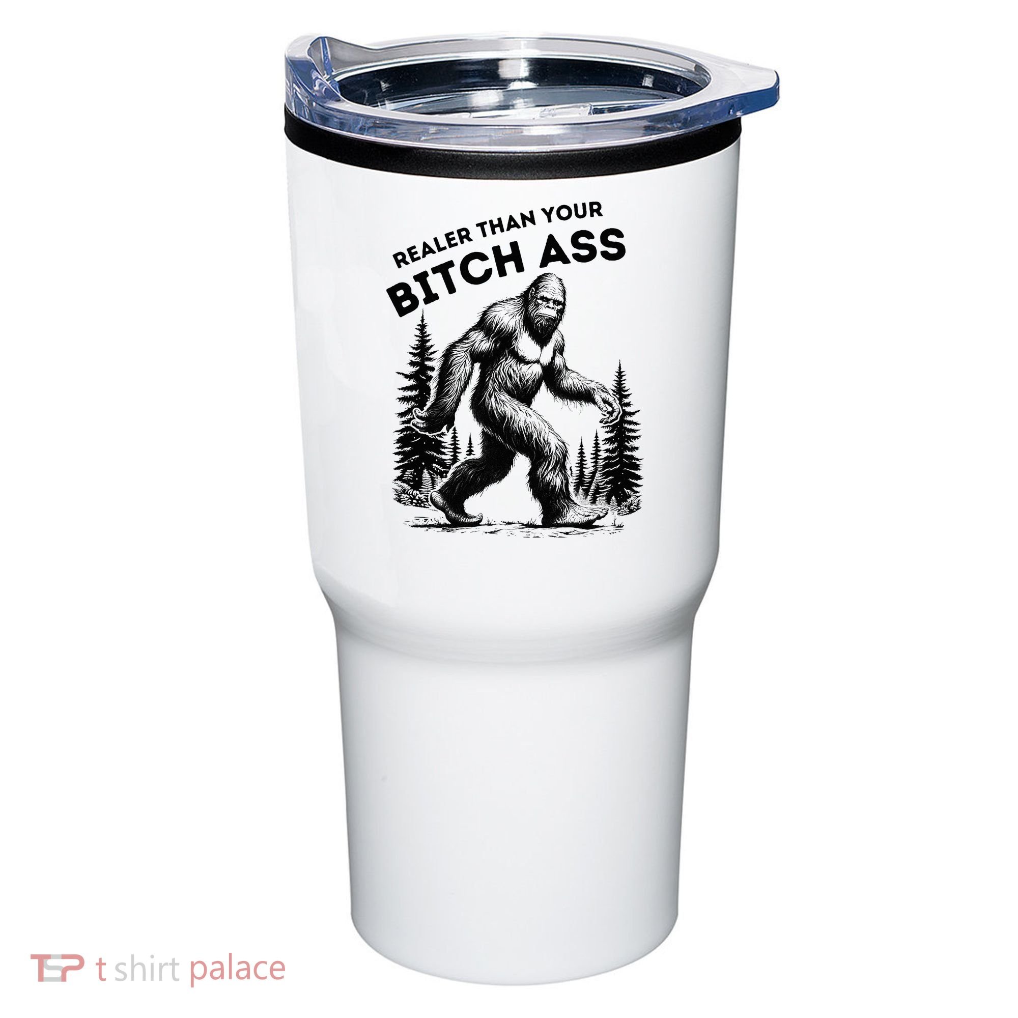 Bigfoot Realer Than Your Bitch Ass Sasquatch Tumbler