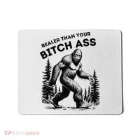 Bigfoot Realer Than Your Bitch Ass Sasquatch Mousepad thumb 0