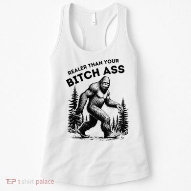 Bigfoot Realer Than Your Bitch Ass Sasquatch Women's Tank Top