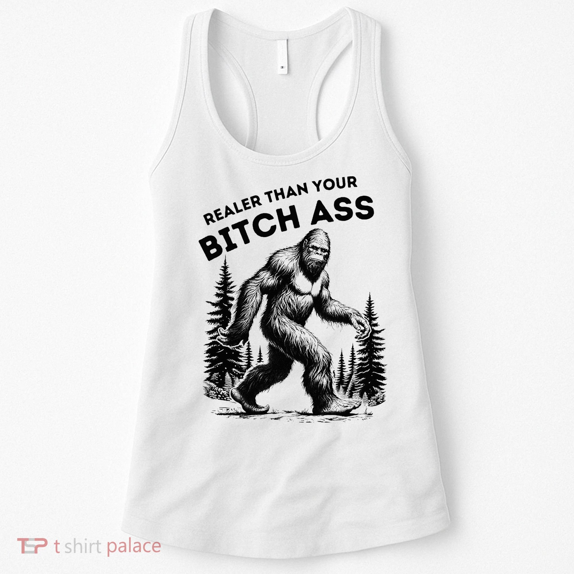 Bigfoot Realer Than Your Bitch Ass Sasquatch Women's Tank Top