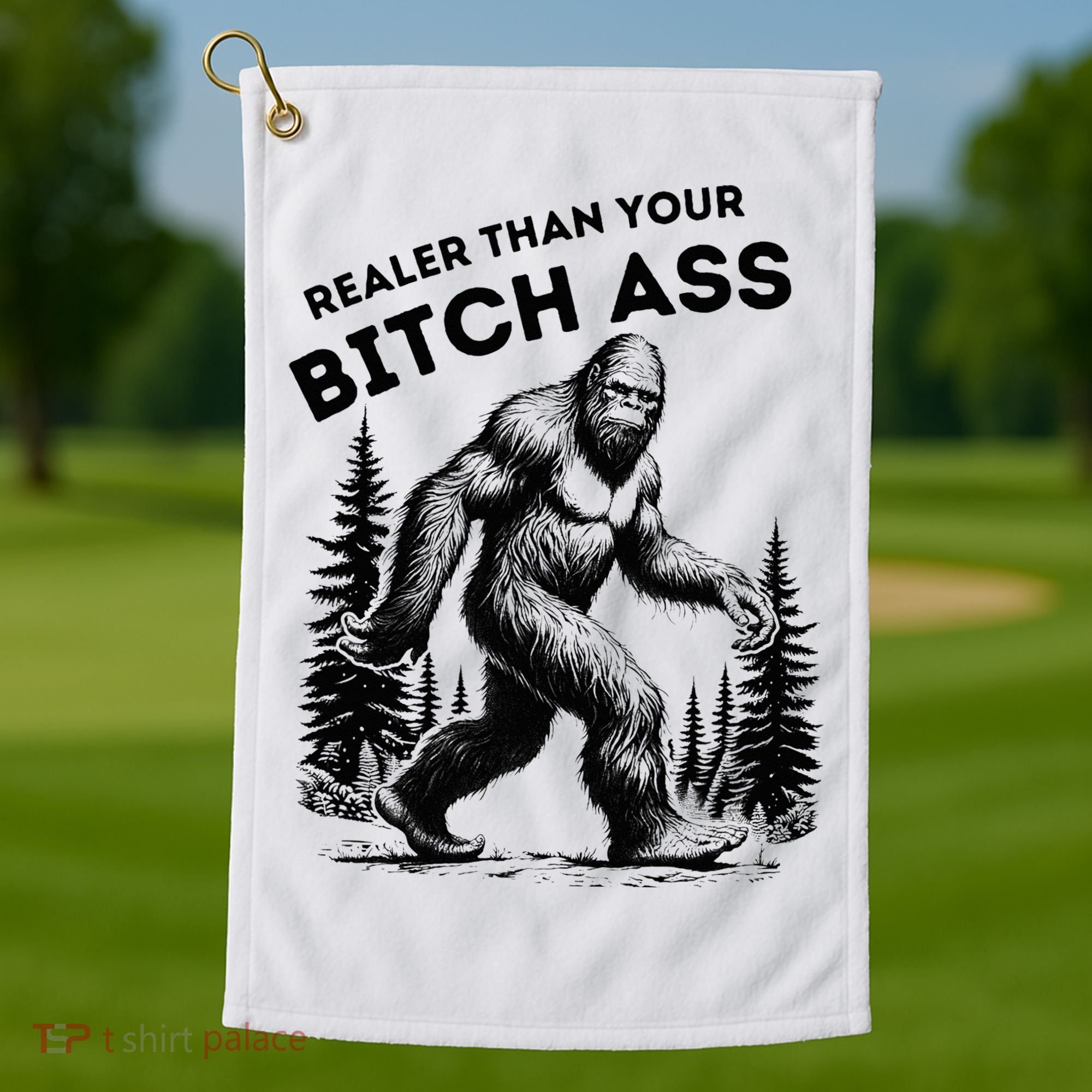 Bigfoot Realer Than Your Bitch Ass Sasquatch Golf Towel