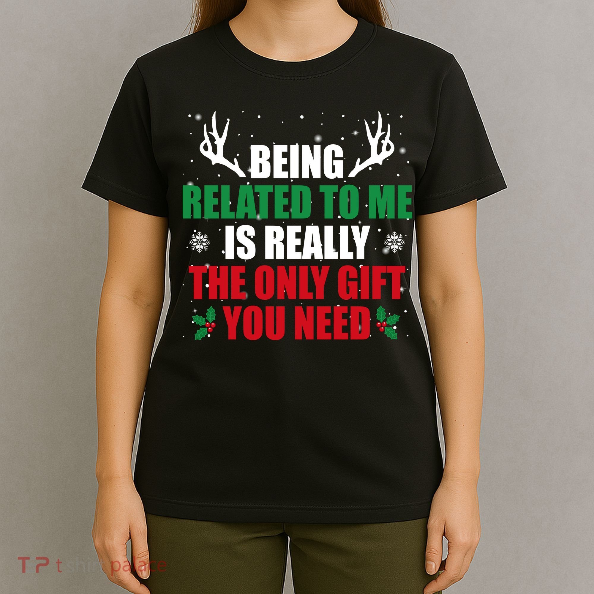Being Related To Me Is Really The Only Gift You Need Funny Christmas T-Shirt