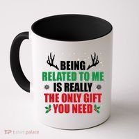 Being Related To Me Is Really The Only Gift You Need Funny Christmas Coffee Mug thumb 0