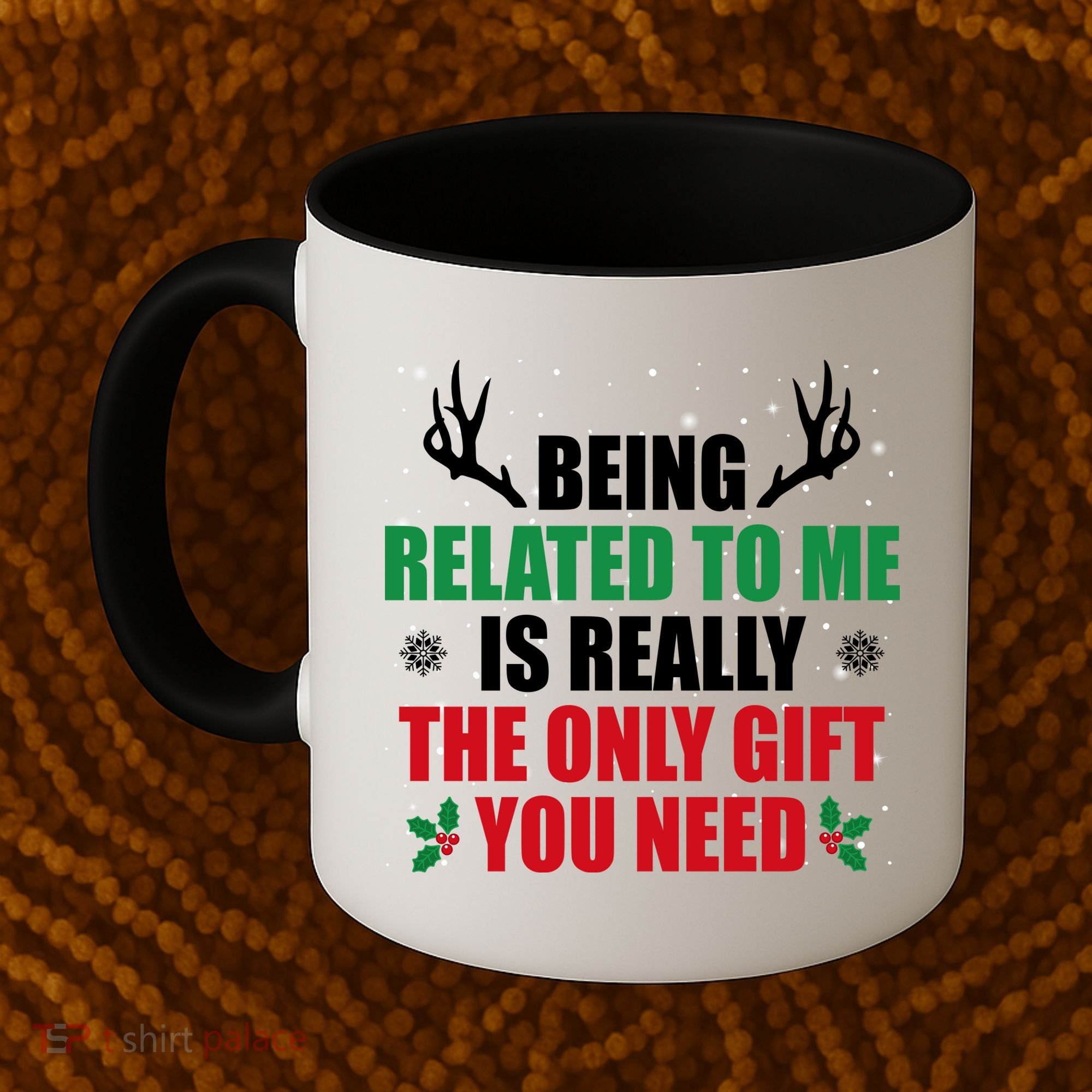 Being Related To Me Is Really The Only Gift You Need Funny Christmas Coffee Mug