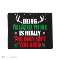 Being Related To Me Is Really The Only Gift You Need Funny Christmas Mousepad thumb 0
