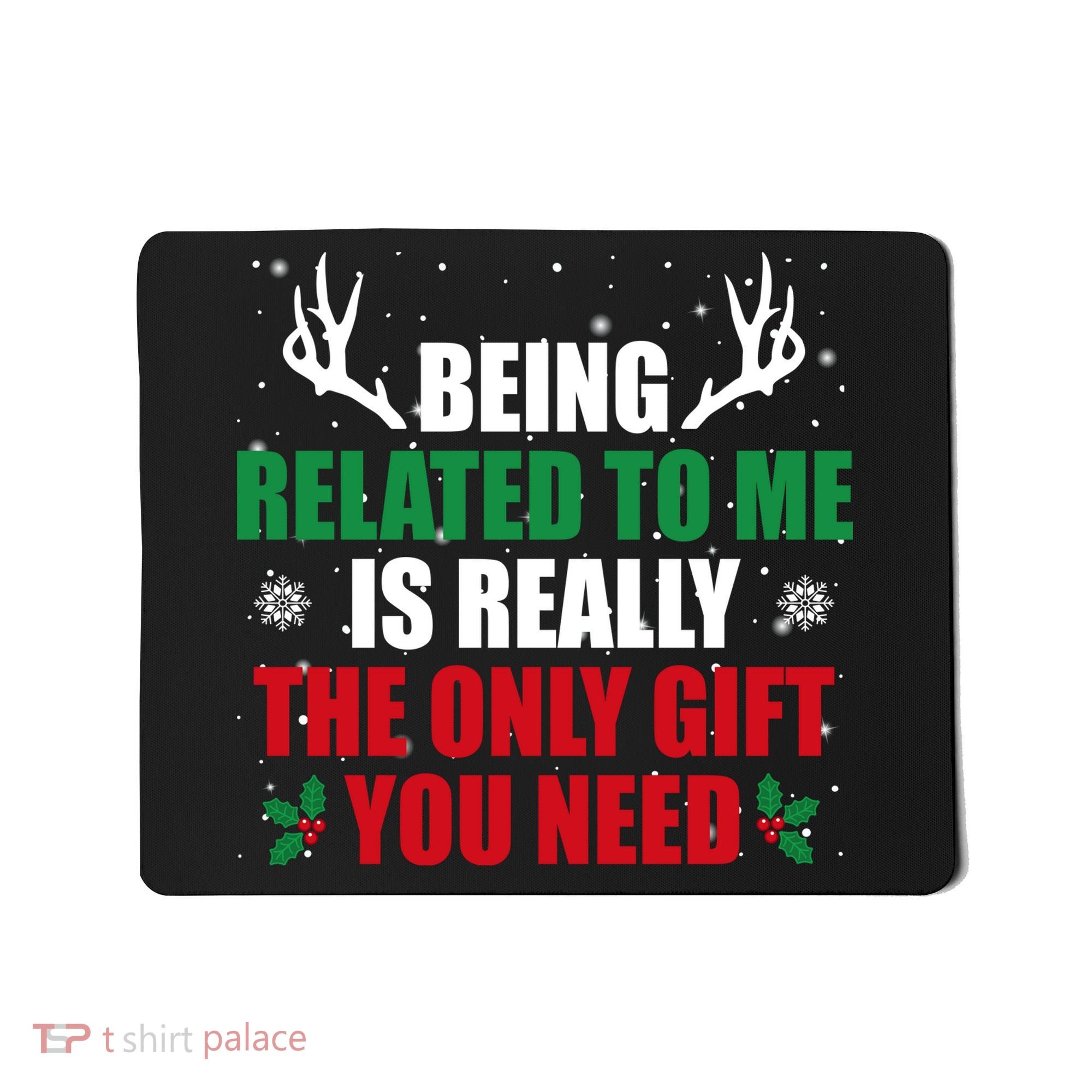 Being Related To Me Is Really The Only Gift You Need Funny Christmas Mousepad