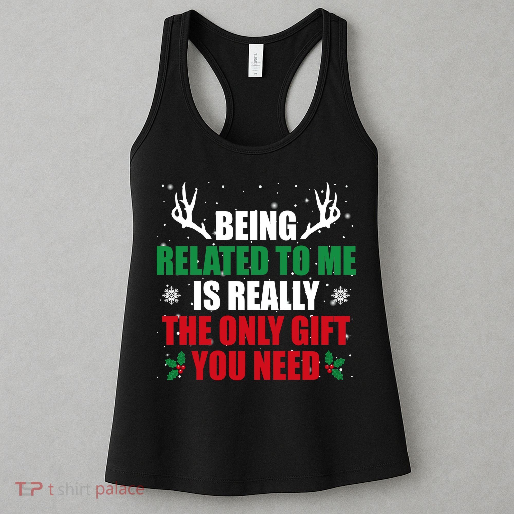 Being Related To Me Is Really The Only Gift You Need Funny Christmas Women's Tank Top