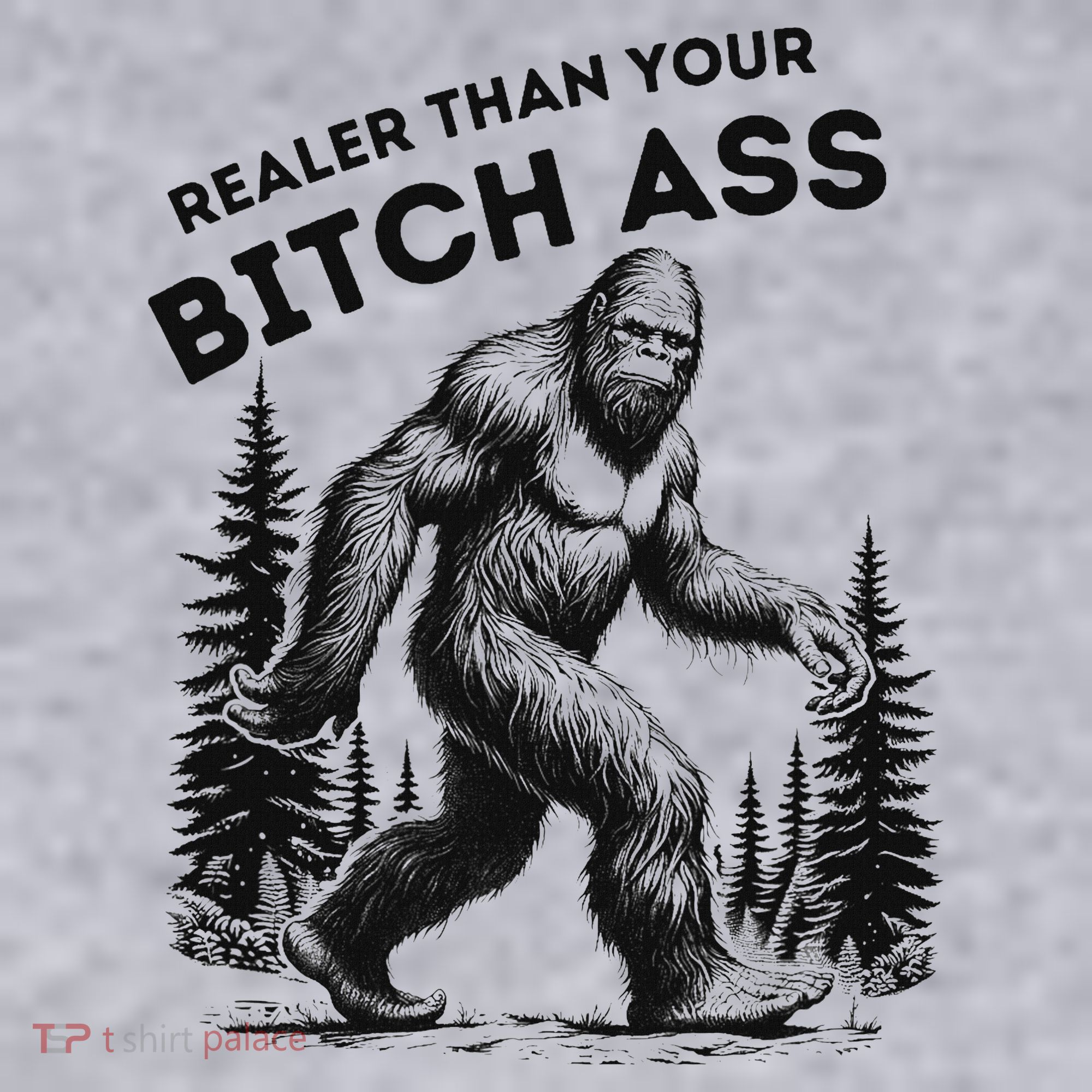Bigfoot Realer Than Your Bitch Ass Sasquatch Funny Joke Women's Sweatshirt
