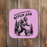 Bigfoot Realer Than Your Bitch Ass Sasquatch Funny Joke Coaster thumb 0