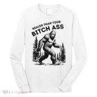 Bigfoot Realer Than Your Bitch Ass Sasquatch Funny Joke Long Sleeve Shirt thumb 0