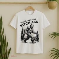 Bigfoot Realer Than Your Bitch Ass Sasquatch Funny Joke T-Shirt thumb 2