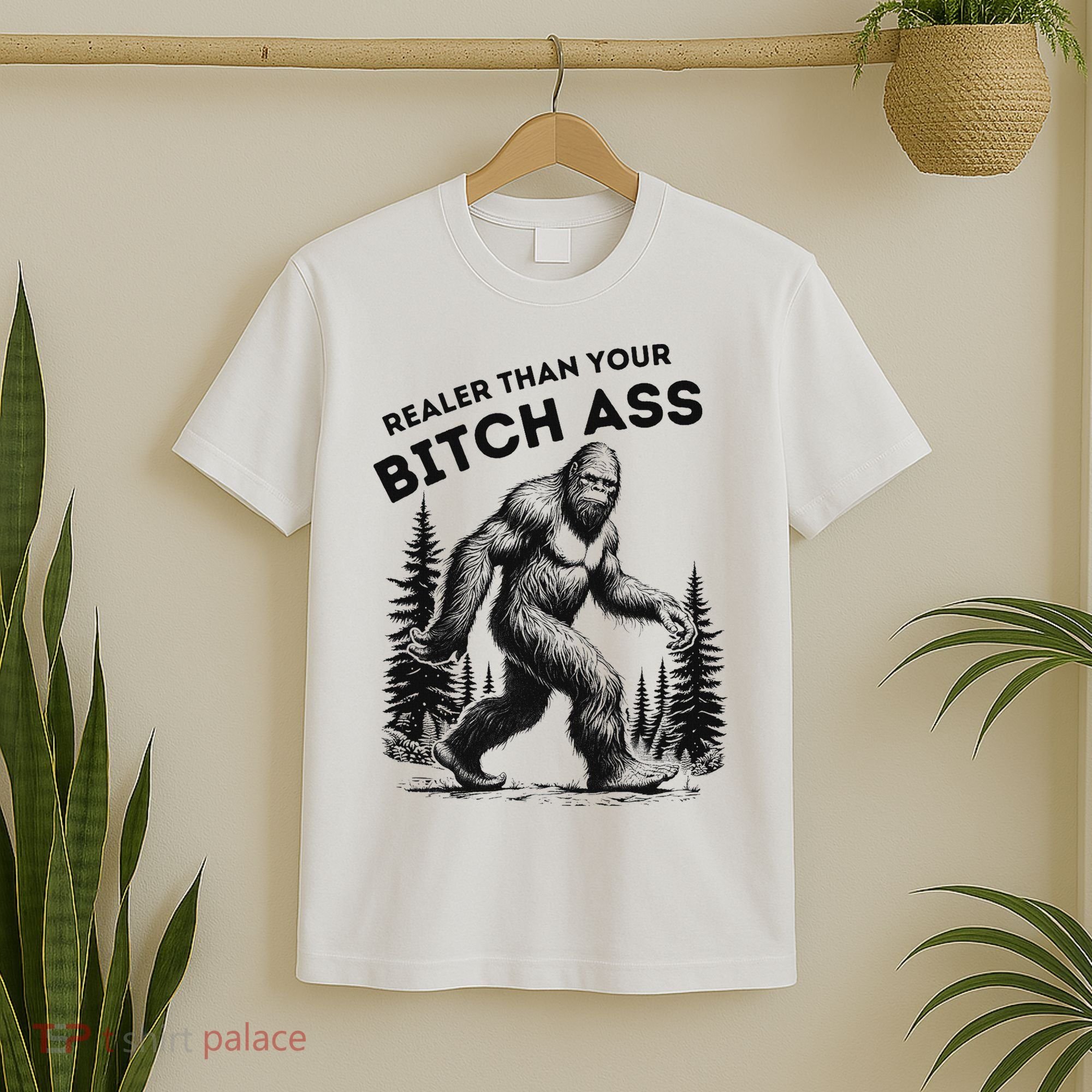 Bigfoot Realer Than Your Bitch Ass Sasquatch Funny Joke T-Shirt