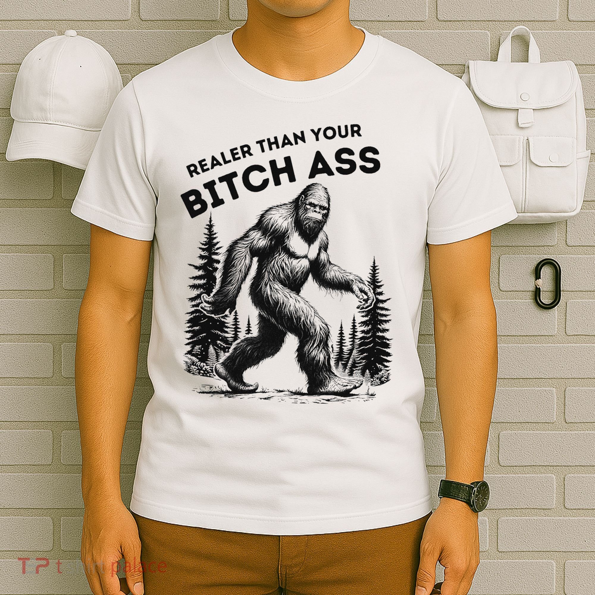 Bigfoot Realer Than Your Bitch Ass Sasquatch Funny Joke T-Shirt