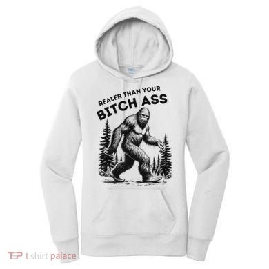 Bigfoot Realer Than Your Bitch Ass Sasquatch Funny Joke Women's Hoodie