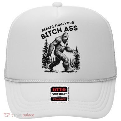 Bigfoot Realer Than Your Bitch Ass Sasquatch Funny Joke Hat