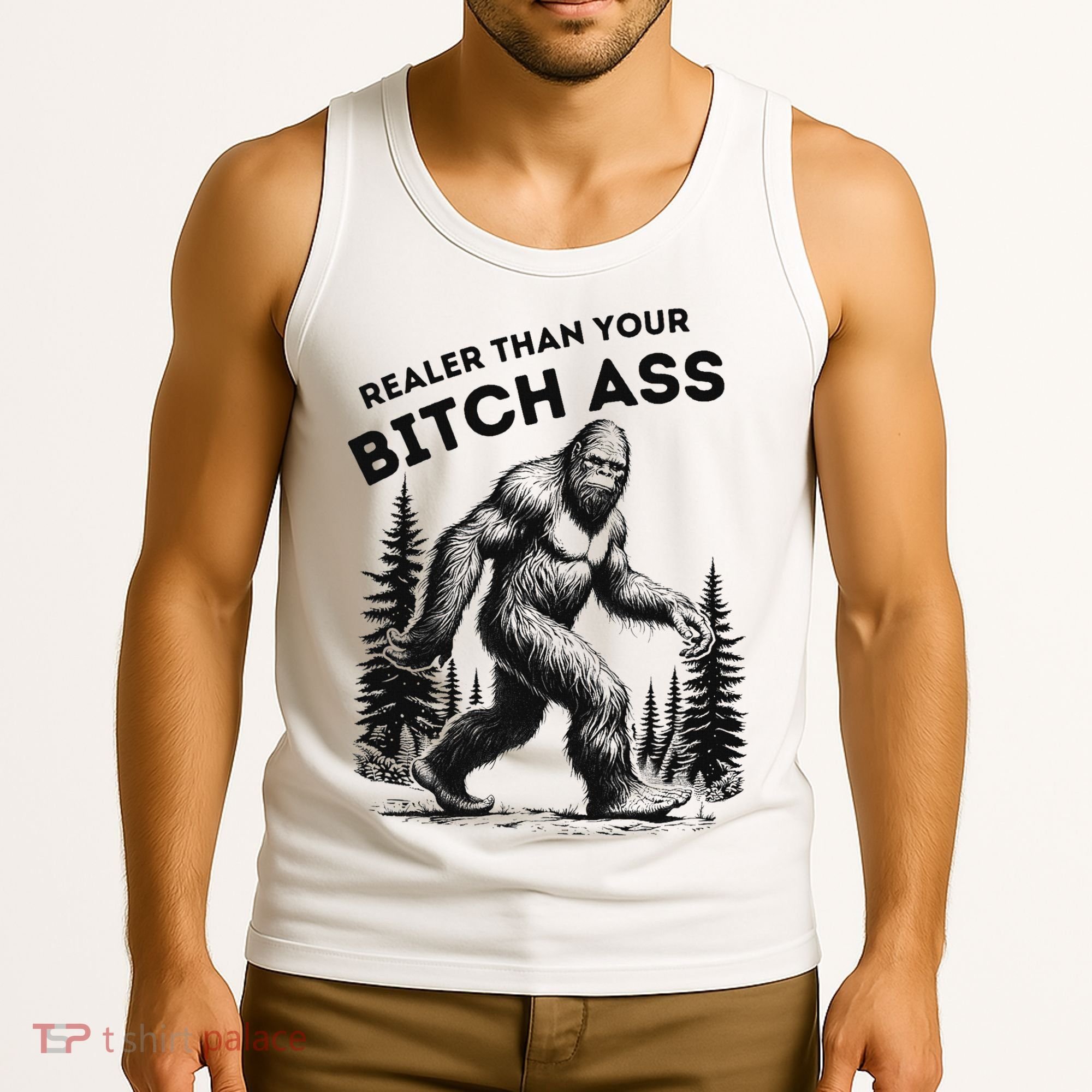 Bigfoot Realer Than Your Bitch Ass Sasquatch Funny Joke Tank Top