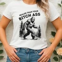 Bigfoot Realer Than Your Bitch Ass Sasquatch Funny Joke Women's T-Shirt thumb 2
