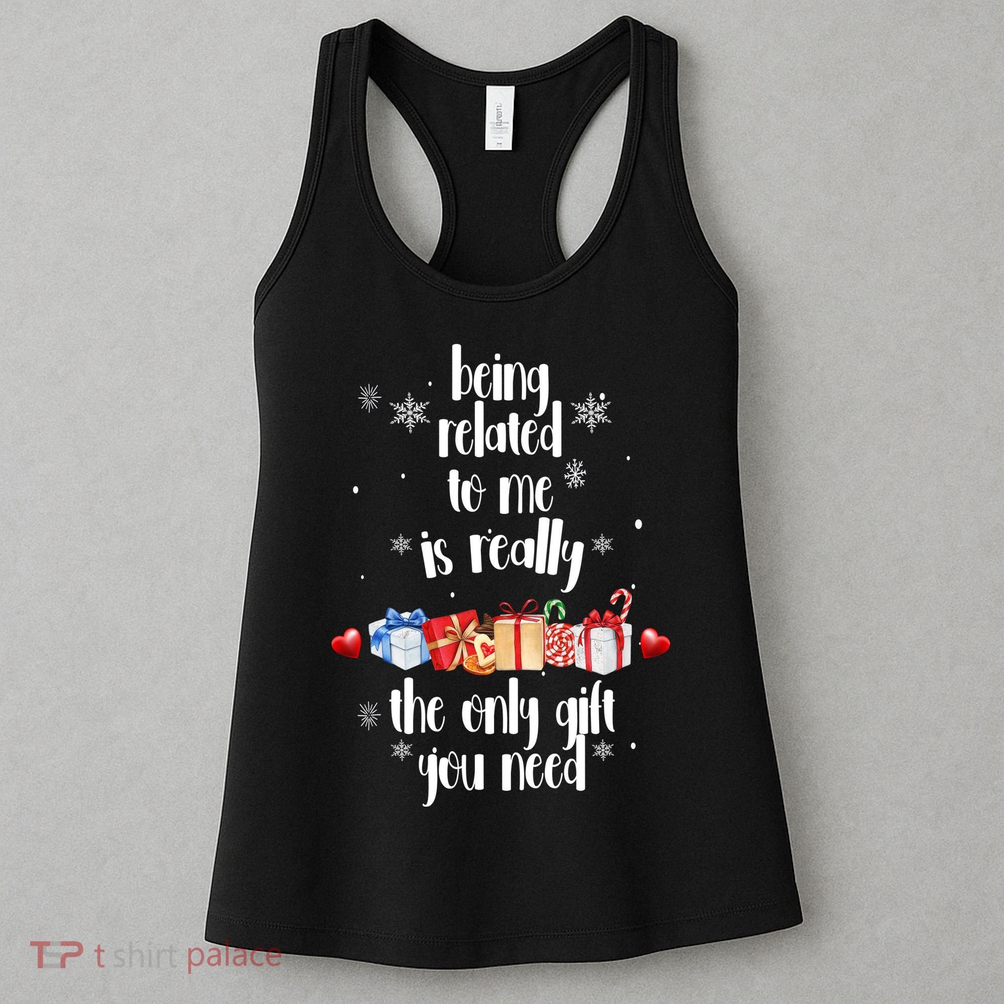 Being Related To Me Is Really The Only Gift You Need Funny Christmas Women's Tank Top
